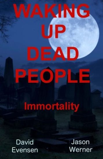 Waking Up Dead People: Immortality