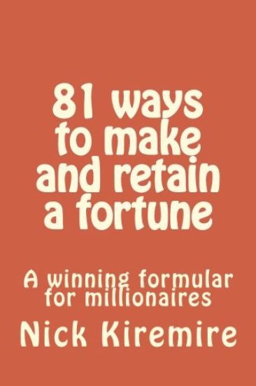 81 ways to make and retain a fortune: A winning formular for millionaires