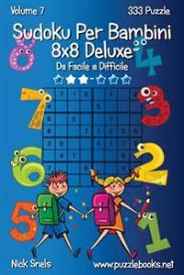 Sudoku Per Bambini 8x8 Deluxe - Da Facile a Difficile - Volume 7 - 333 Puzzle