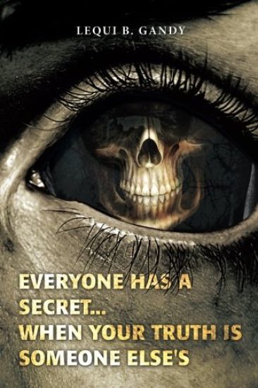 Everyone Has a Secret...: When Your Truth Is Someone Else's