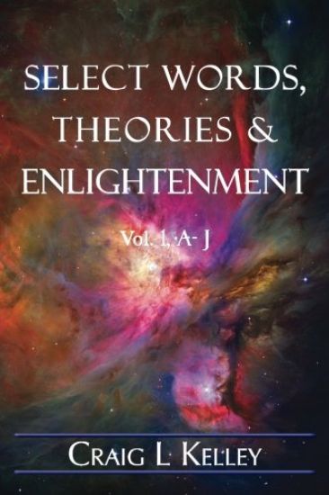 Select Words, Theories & Enlightenment: Vol. 1, A-J
