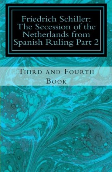 Frederick Schiller: The Secession of the Netherlands from Spanish Ruling Part 2