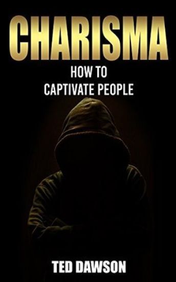 Charisma: How to Captivate People