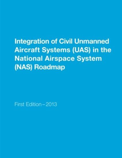Integration of Civil Unmanned Aircraft Systems (UAS) in the National Airspace System (NAS) Roadmap