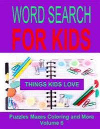 Word Search For Kids Volume 6: Things Kids Love