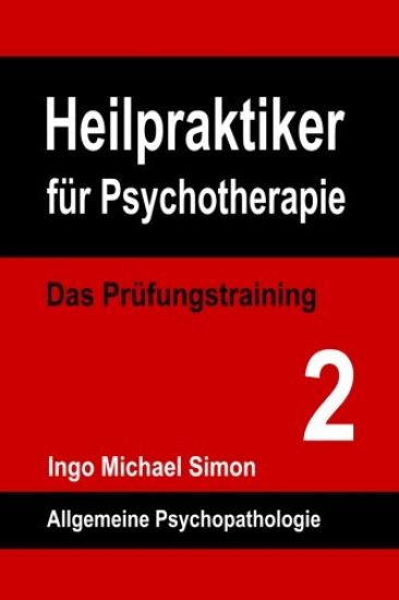 Heilpraktiker fuer Psychotherapie. Das Pruefungstraining Band 2: Allgemeine Psychopathologie