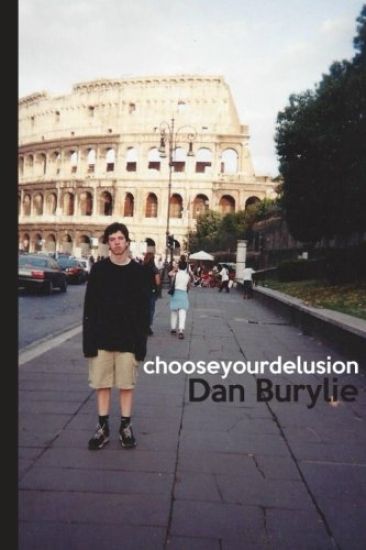 Choose Your Delusion: Stream-of-Consciousness Ramblings from the Mind of Dan Burylie