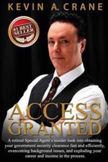 Access Granted: A retired Special Agent's insider look into obtaining your government security clearance fast and efficiently, overcom