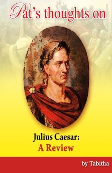 Pat's Thoughts on Julius Caesar: A Review