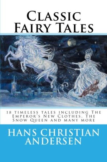 Classic Fairy Tales of Hans Christian Andersen: 18 stories including The Emperor's New Clothes, The Snow Queen & The Real Princess
