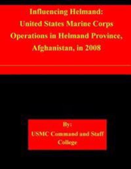 Influencing Helmand: United States Marine Corps Operations in Helmand Province, Afghanistan, in 2008