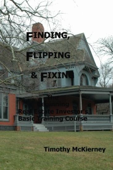 Finding, Flipping & Fixing: The Beginning Real Estate Investor's Basic Training Course