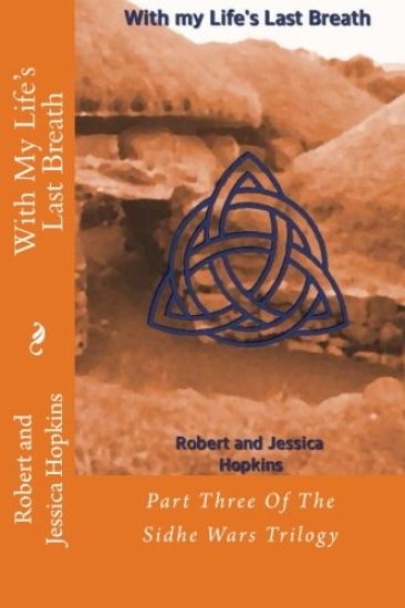 With My Life's Last Breath: Part Three Of The Sidhe Wars Trilogy