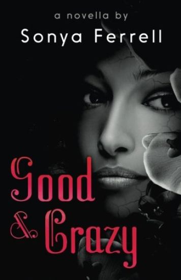 Good & Crazy: A Novella By Sonya Ferrell