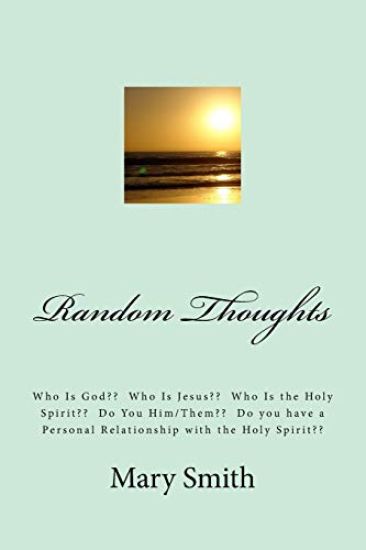 Random Thoughts: Who Is God Who Is Jesus Who Is the Holy Spirit Do You Him/Them Do you have a Personal Relationship with the Holy Spiri