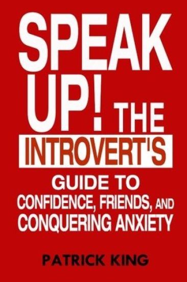 Speak Up!: The Introvert's Guide to Confidence, Friends, and Conquering Anxiety