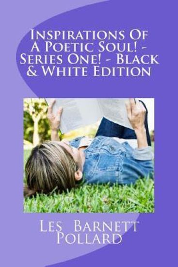Inspirations Of A Poetic Soul! - Series One! - Black & White Edition