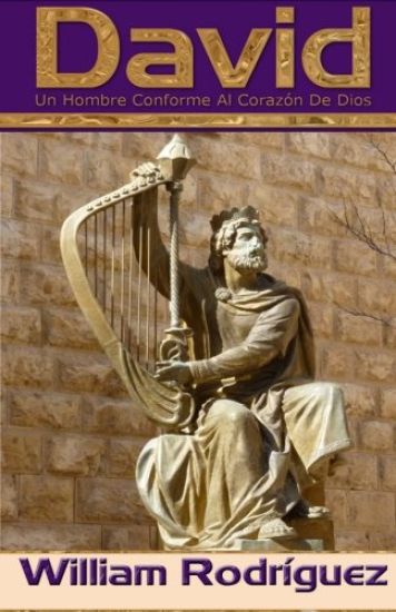 David: Un Hombre Conforme Al Corazón De Dios