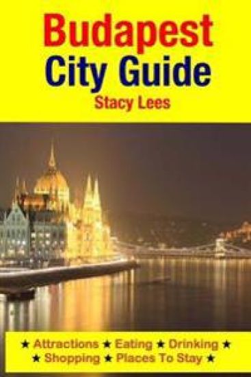 Budapest City Guide: Attractions, Eating, Drinking, Shopping & Places To Stay