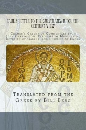 Paul's Letter to the Galatians: A Fourth - Century View:: Cramer's Catena of commentary from John Chrysostom, Theodore of Mopsuestia, Severian of Gaba