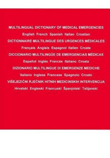 Multilingual Dictionary of Medical Emergencies * Dictionnaire Multilingue Des Urgences Medicales * Diccionario Multilingue de Emergencias Medicas * Di