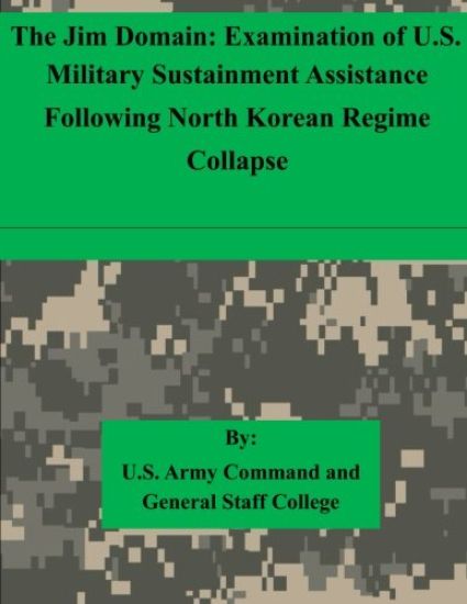 The Jim Domain: Examination of U.S. Military Sustainment Assistance Following North Korean Regime Collapse