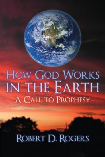 How God Works In The Earth: A Call To Prophesy