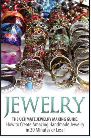 Jewelry: The Ultimate 2 in 1 Jewelry Making Box Set: Book 1: Jewelry + Book 2: Handmade Jewelry