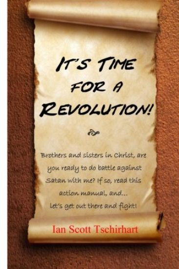It's Time For A Revolution!: A Battle Plan for these Latter Days