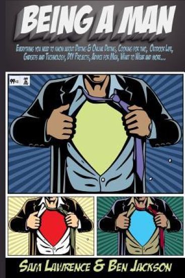Being a Man: Everything You Need to Know about Dating & Online Dating, Cooking for Two, Outdoor Life, Gadgets and Technology, DIY P