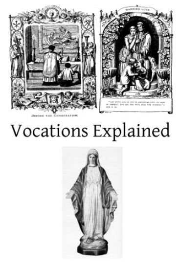 Vocations Explained: Matrimony, virginity, the religious state, and the priesthood
