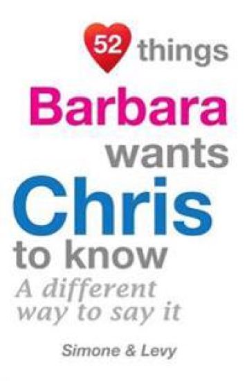 52 Things Barbara Wants Chris To Know: A Different Way To Say It