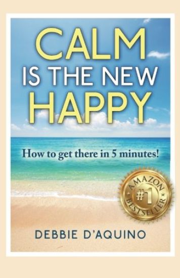 Calm is The New Happy: How to get there in 5 minutes