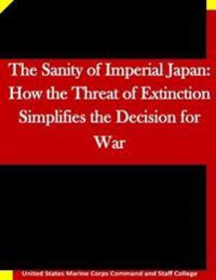 The Sanity of Imperial Japan: How the Threat of Extinction Simplifies the Decision for War