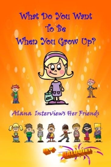 What Do You Want To Be When You Grow Up?: Alana Interviews Her Friends
