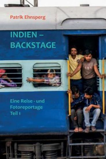 INDIEN - BACKSTAGE 1. Teil: Eine Reisereportage