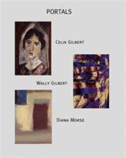 Portals: Exhibition by Celia Gilbert, Wally Gilbert, and Diana Morse