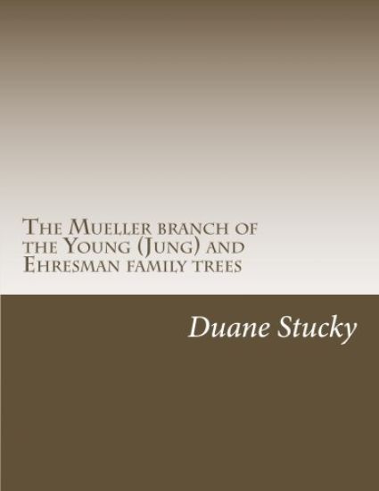 The Müller branch of the Young (Jung) and Ehresman family trees