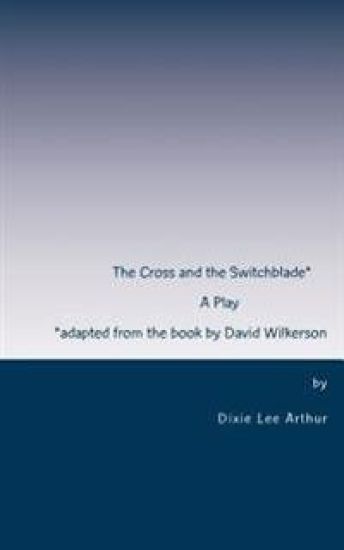 The Cross and the Switchblade: Adapted from the book by David Wilkerson