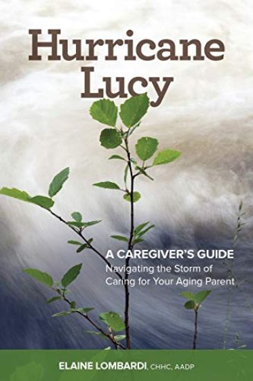 Hurricane Lucy A Caregiver's Guide: Navigating the Storm of Caring for Your Aging Parent