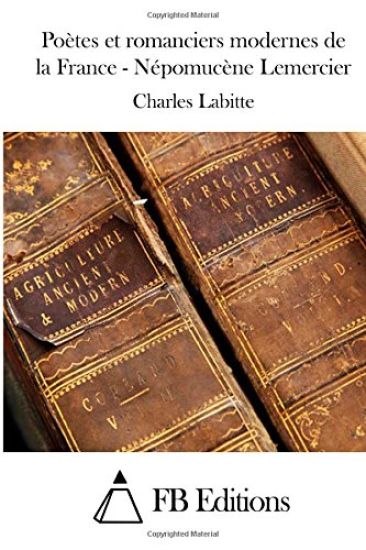 Poètes et romanciers modernes de la France - Népomucène Lemercier