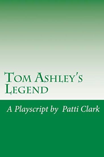 Tom Ashley's Legend: A Playscript