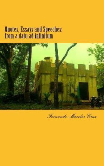 Quotes, Essays and Speeches: from a datu ad infinitum