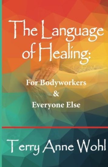 The Language of Healing: for Bodyworkers and Everyone Else