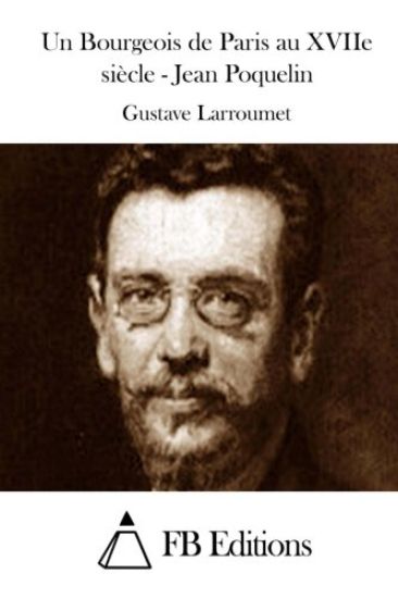 Un Bourgeois de Paris au XVIIe siècle - Jean Poquelin