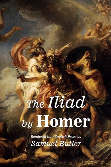 The Iliad by Homer: Rendered into English Prose by Samuel Butler
