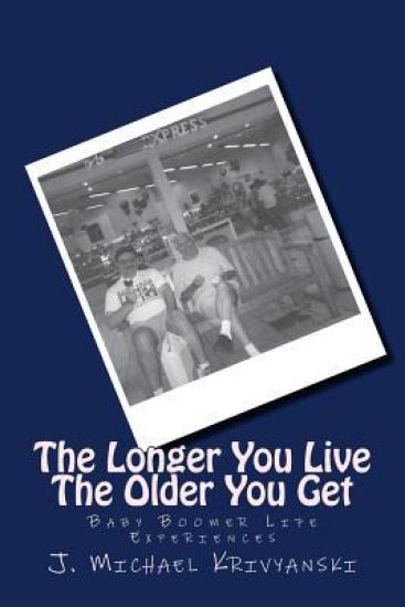 The Longer You Live The Older You Get: Baby Boomer Life Experiences