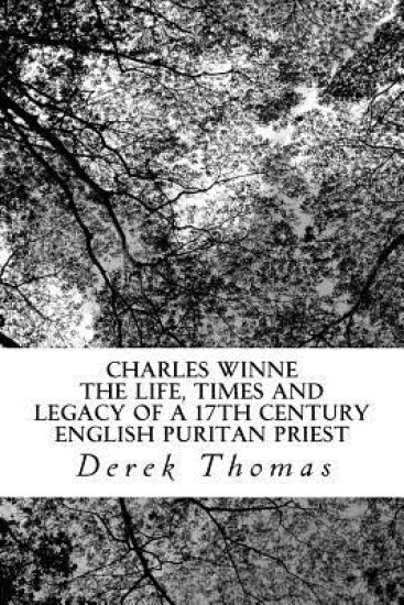 Charles Winne: The life, times and legacy of a 17th century English puritan priest