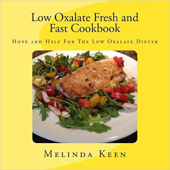 Low Oxalate Fresh and Fast Cookbook: Hope and Help For The Low Oxalate Dieter