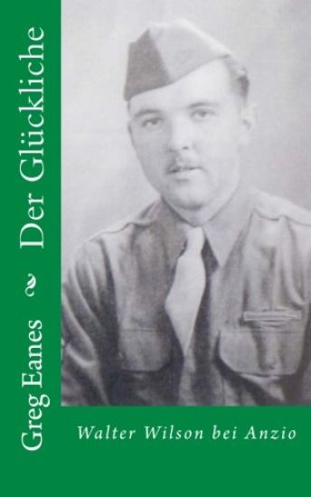Der Glückliche: Walter Wilson bei Anzio